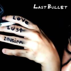 Last Bullet (CAN) : Love Lust Illusion